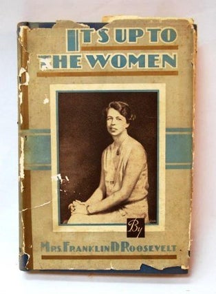 IT'S UP TO THE WOMEN. Eleanor ROOSEVELT.