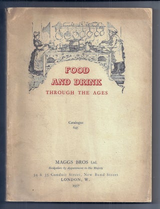 Item #021174 FOOD AND DRINK THROUGH THE AGES 2500 B. C. to 1937 A. D.; A Catalogue of...