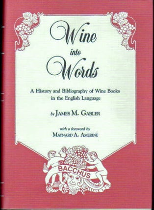 Item #021177 WINE INTO WORDS. A History and Bibliography of Wine Books in the English Language....