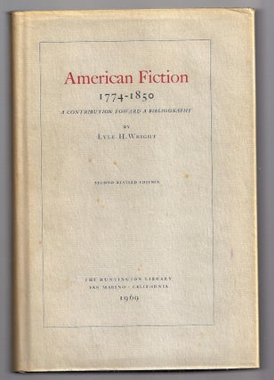 Item #021186 AMERICAN FICTION 1774-1850. A Contribution toward a Bibliography. Lyle H. WRIGHT