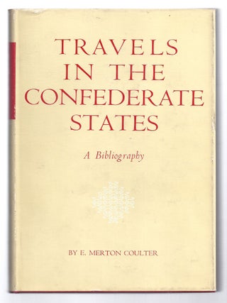 Item #021198 TRAVELS IN THE CONFEDERATE STATES. A Bibliography. E. Merton COULTER