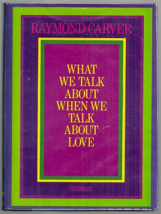 Item #021394 WHAT WE TALK ABOUT WHEN WE TALK ABOUT LOVE. Raymond CARVER, William HEYEN