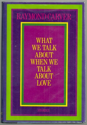 Item #021394 WHAT WE TALK ABOUT WHEN WE TALK ABOUT LOVE. Raymond CARVER, William HEYEN