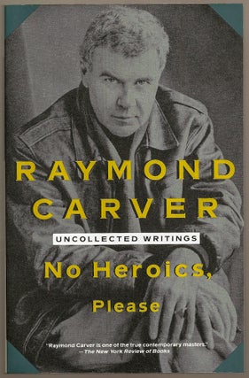 Item #021396 NO HEROICS, PLEASE. UNCOLLECTED WRITINGS. Raymond CARVER