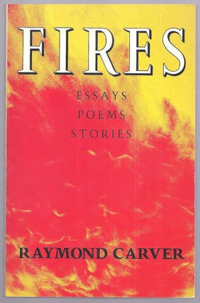 Item #021397 FIRES. ESSAYS POEMS STORIES. Raymond CARVER, William Heyen