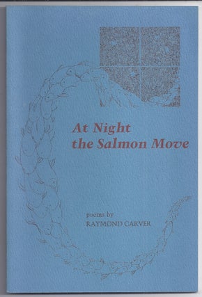 Item #021400 AT NIGHT THE SALMON MOVE. Raymond CARVER