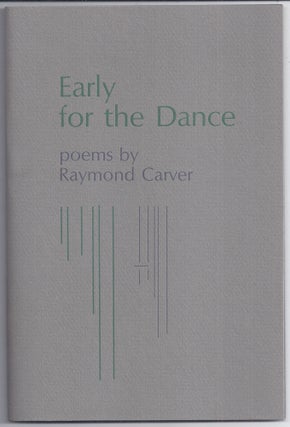 Item #021401 EARLY FOR THE DANCE. Raymond CARVER