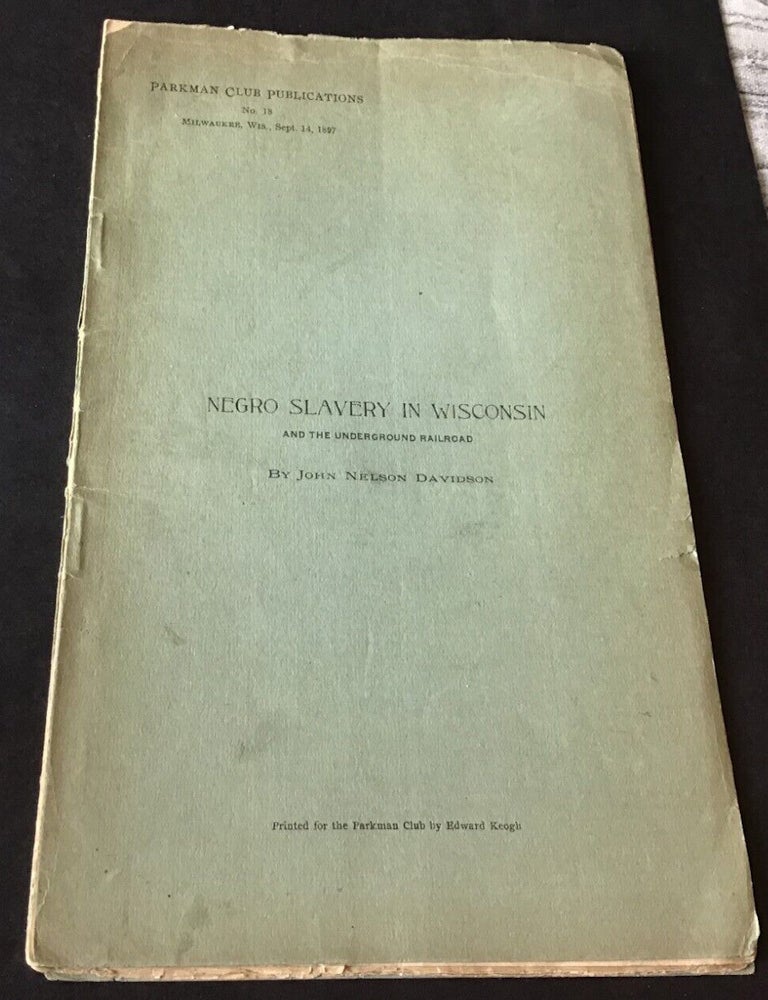 Item #021571 NEGRO SLAVERY IN WISCONSIN AND THE UNDERGROUND RAILROAD. John Nelson DAVIDSON.