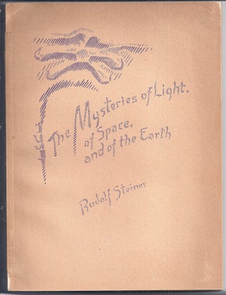 Item #021679 THE MYSTERIES OF LIGHT, OF SPACE, AND OF THE EARTH. Rudolf STEINER