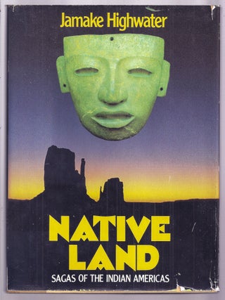 Item #022037 NATIVE LAND. Sagas of the Indian Americas. Jamake HIGHWATER