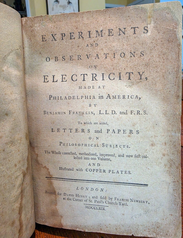Item #022501 EXPERIMENTS AND OBSERVATIONS ON ELECTRICITY, Made at Philadelphia in America, by Benjamin Franklin, L.L.D. and F.R.S. To which are added, Letters and Papers on Philosophical Subjects; The Whole corrected, methodized, improved, and now first collected into one Volume, and Illustrated with Copper Plates. Benjamin FRANKLIN.
