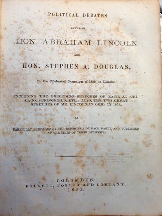 POLITICAL DEBATES BETWEEN HON. ABRAHAM LINCOLN AND HON. STEPHEN A. DOUGLAS, IN THE CELEBRATED...