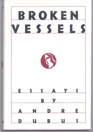 Item #022655 BROKEN VESSELS. Andre DUBUS